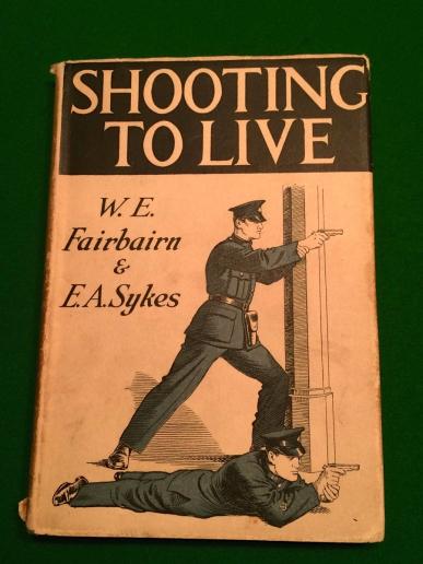 Shooting to Live - W.E.Fairbairn & E.A.Sykes.