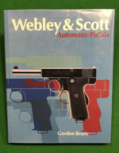 Webley & Scott Automatic Pistols - Gordon Bruce.